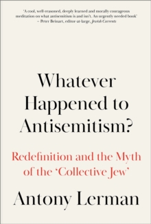 Whatever Happened to Antisemitism?: Redefinition and the Myth of the ‘Collective Jew’