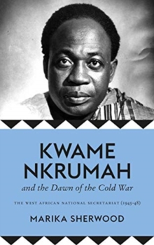 Image for Kwame Nkrumah and the Dawn of the Cold War