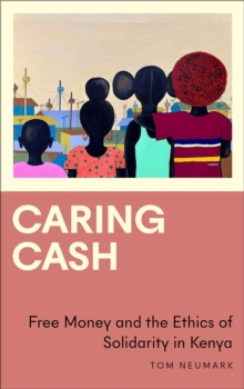 Image for Caring cash  : free money and the ethics of solidarity in Kenya