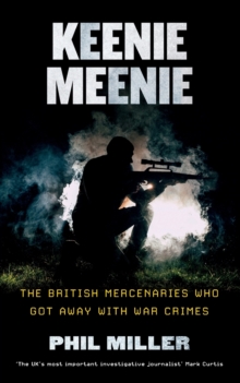 Keenie Meenie: The British Mercenaries Who Got Away with War Crimes