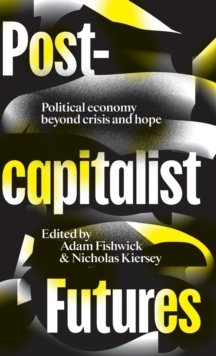 Image for Postcapitalist futures  : political economy beyond crisis and hope