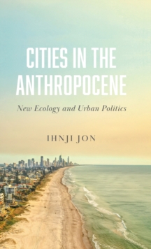 Image for Cities in the anthropocene  : new ecology and urban politics