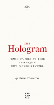 Image for The Hologram: Feminist, Peer-to-Peer Health for a Post-Pandemic Future