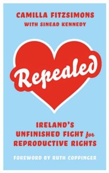 Repealed: Ireland’s Unfinished Fight for Reproductive Rights