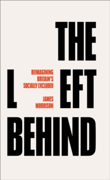 Image for The left behind  : reimagining Britain's socially excluded