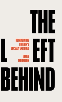 Image for The left behind  : reimagining Britain's socially excluded