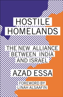 Cover for: Hostile Homelands : The New Alliance Between India and Israel