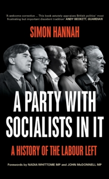 Image for A party with socialists in it  : a history of the Labour left