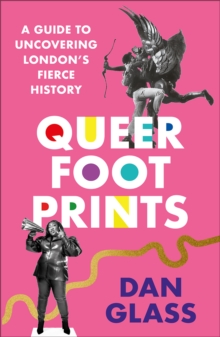 Cover for: Queer Footprints : A Guide to Uncovering London's Fierce History