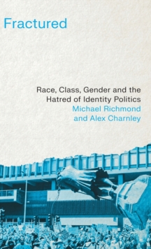 Image for Fractured  : race, class, gender and the hatred of identity politics
