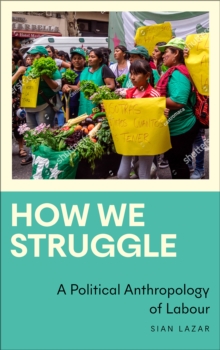 Image for How We Struggle: A Political Anthropology of Labour