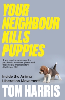 Image for Your neighbour kills puppies  : inside the animal liberation movement