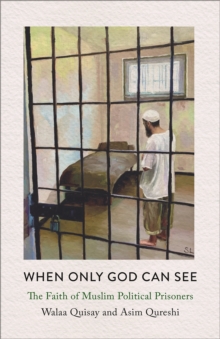 Image for When Only God Can See: The Faith of Muslim Political Prisoners