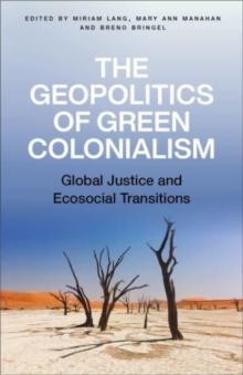 Image for The geopolitics of green colonialism  : global justice and eco-social transitions