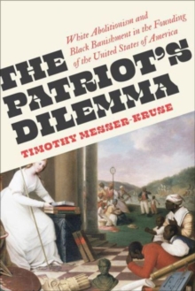 Image for The patriots' dilemma  : white abolitionism and Black banishment in the founding of the United States of America