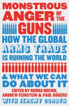 Image for Monstrous Anger of the Guns : How the Global Arms Trade is Ruining the World and What We Can Do About It