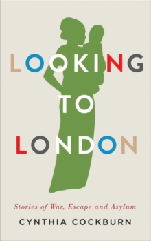 Image for Looking to London  : stories of war, escape and asylum