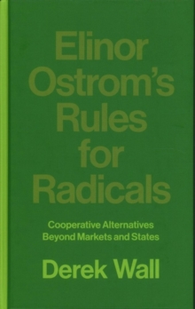 Image for Elinor Ostrom's rules for radicals  : cooperative alternatives beyond markets and states