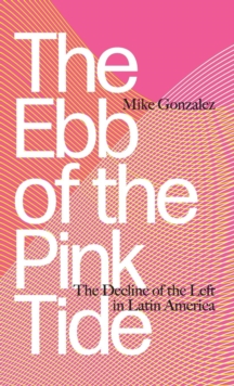 Image for The ebb of the pink tide  : the decline of the left in Latin-America