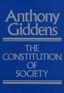 Image for The Constitution of Society : Outline of the Theory of Structuration