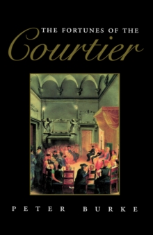 Image for The fortunes of the Courtier  : the European reception of Castiglione's Cortegiano