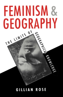 Image for Feminism and geography  : the limits of geographical knowledge