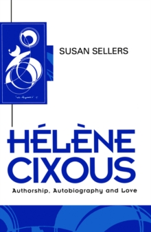 Image for Helene Cixous : Authorship, Autobiography and Love