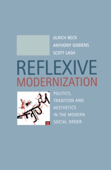 Image for Reflexive Modernization : Politics, Tradition and Aesthetics in the Modern Social Order