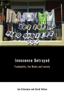 Image for Innocence betrayed  : paedophilia, the media and society