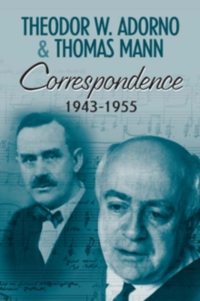 Image for Correspondence 1943-1955  : Theodor W. Adorno & Thomas Mann