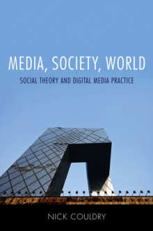 Image for Media, society, world  : social theory and digital media practice