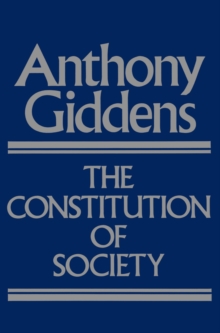 Image for The Constitution of Society: Outline of the Theory of Structuration