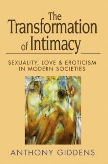 Image for The transformation of intimacy: sexuality, love and eroticism in modern societies