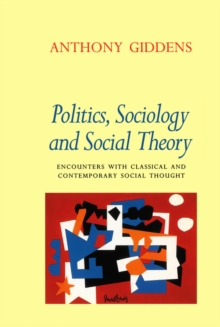 Image for Politics, sociology and social theory: encounters with classical and contemporary social thought