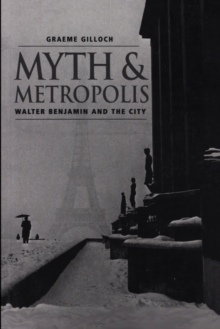 Image for Myth and Metropolis: Walter Benjamin and the City