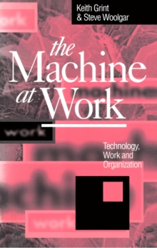 Image for The machine at work: technology, work and organization