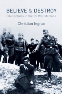 Image for Believe and destroy: intellectuals in the SS war machine