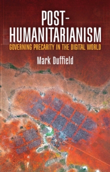 Image for Post-humanitarianism  : governing precarity in the digital world