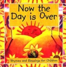 Image for Now the day is over  : rhymes and blessings for children