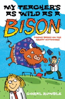 Image for My teacher's as wild as a bison  : and other poems based on the great outdoors