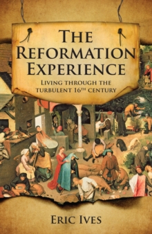 Image for The Reformation experience  : living through the turbulent 16th century