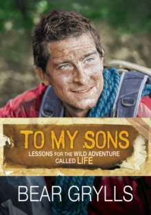 Image for To my sons  : lessons for the wild adventure called life