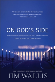 On God’s Side: What religion forgets and politics hasn’t learned about serving the common good