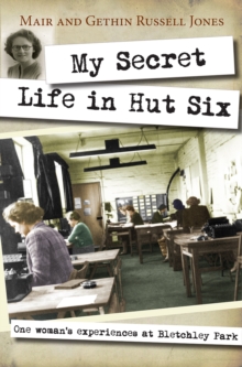 Image for My secret life in Hut Six  : one woman's experiences at Bletchley Park