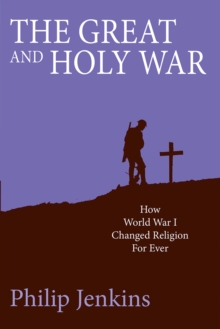 The Great and Holy War: How World War I changed religion for ever