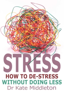 Image for Stress: how to de-stress without doing less