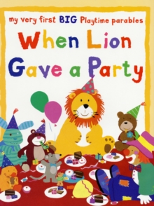 Image for When Lion Gave a Party : My Very First Big Playtime Parables