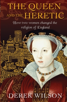 Image for The queen and the heretic  : how two women changed the religion of England
