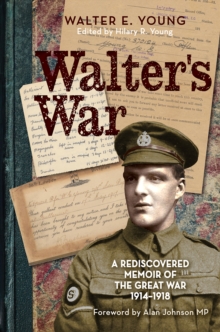 Walter’s War: A rediscovered memoir of the Great War 1914-18