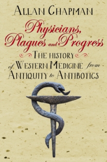 Image for Physicians, plagues and progress  : the history of western medicine from antiquity to antibiotics